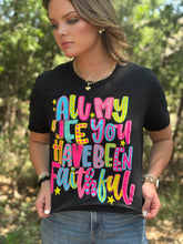 Load image into Gallery viewer, All My Life You Have Been Faithful Tee
